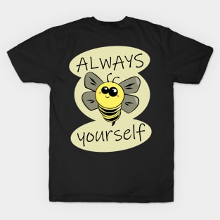 Always Bee Yourself T-Shirt